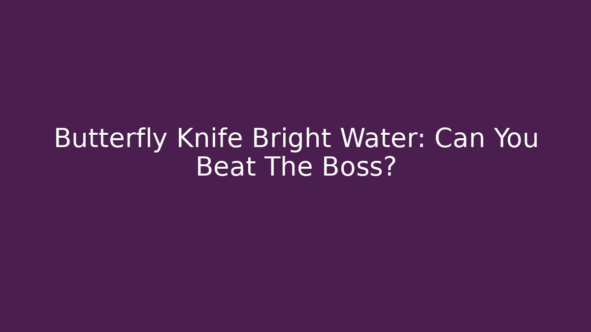 Butterfly Knife Bright Water: Can You Beat The Boss?