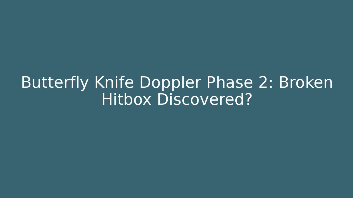 Butterfly Knife Doppler Phase 2: Broken Hitbox Discovered?