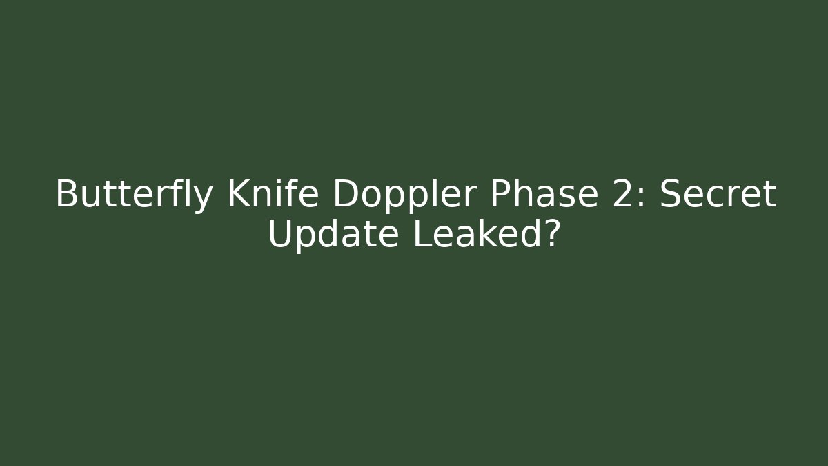 Butterfly Knife Doppler Phase 2: Secret Update Leaked?