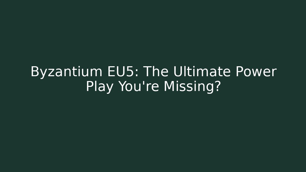 Byzantium EU5: The Ultimate Power Play You're Missing?