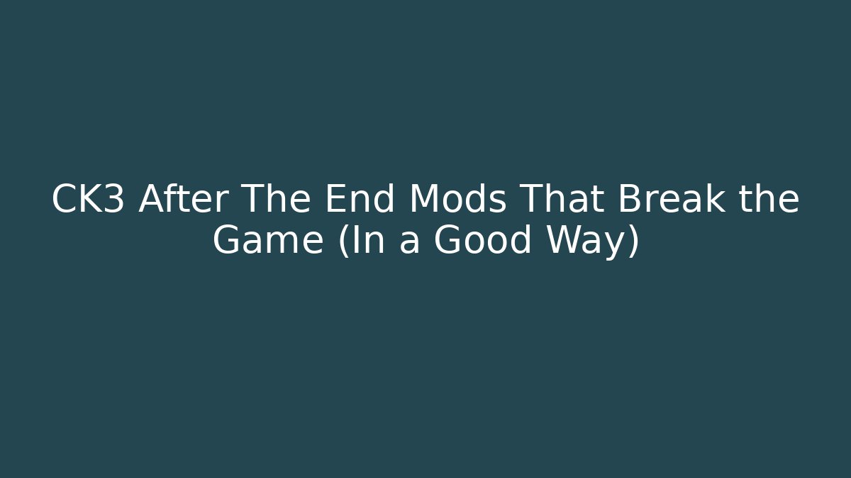 CK3 After The End Mods That Break the Game (In a Good Way)