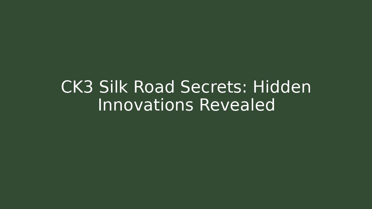 CK3 Silk Road Secrets: Hidden Innovations Revealed
