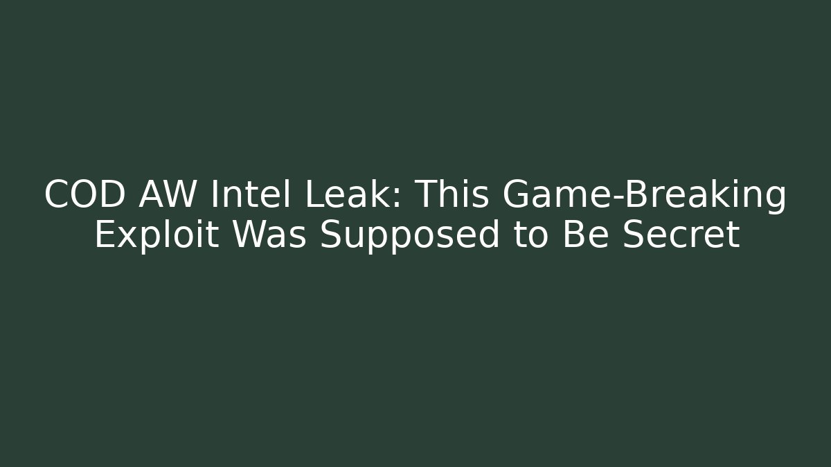 COD AW Intel Leak: This Game-Breaking Exploit Was Supposed to Be Secret - Andrea Zevedo