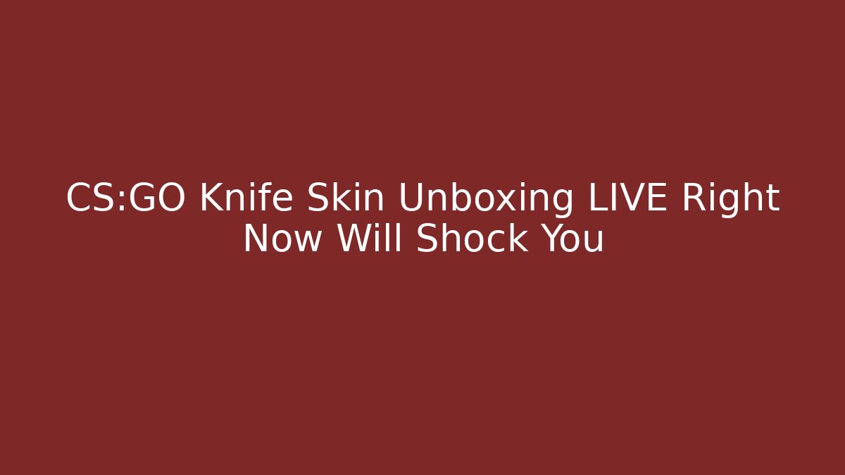 CS:GO Knife Skin Unboxing LIVE Right Now Will Shock You