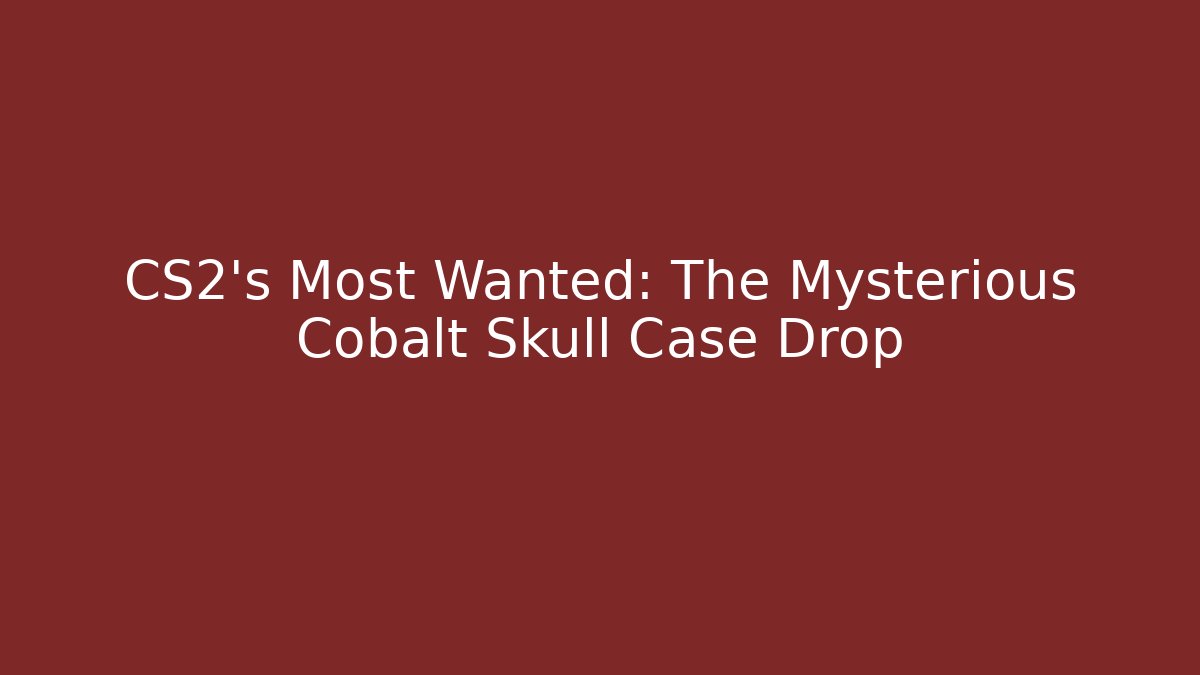CS2's Most Wanted: The Mysterious Cobalt Skull Case Drop