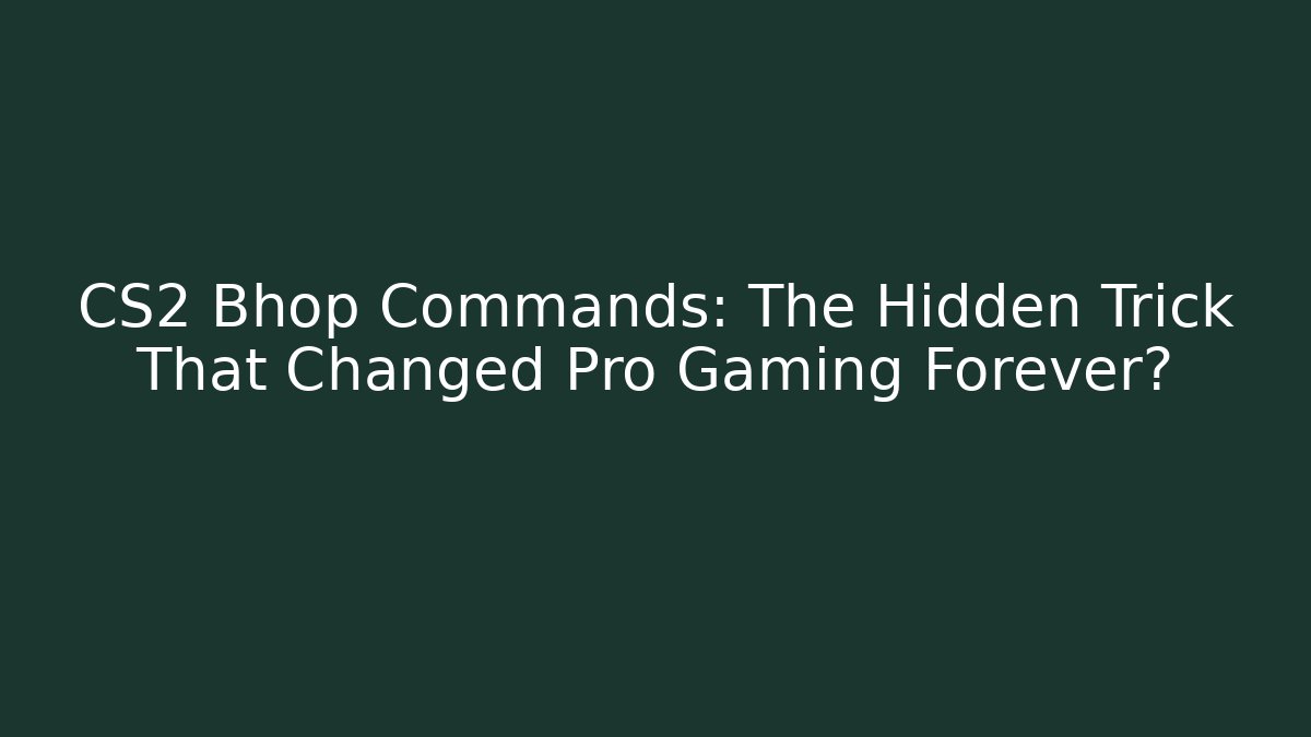 CS2 Bhop Commands: The Hidden Trick That Changed Pro Gaming Forever?