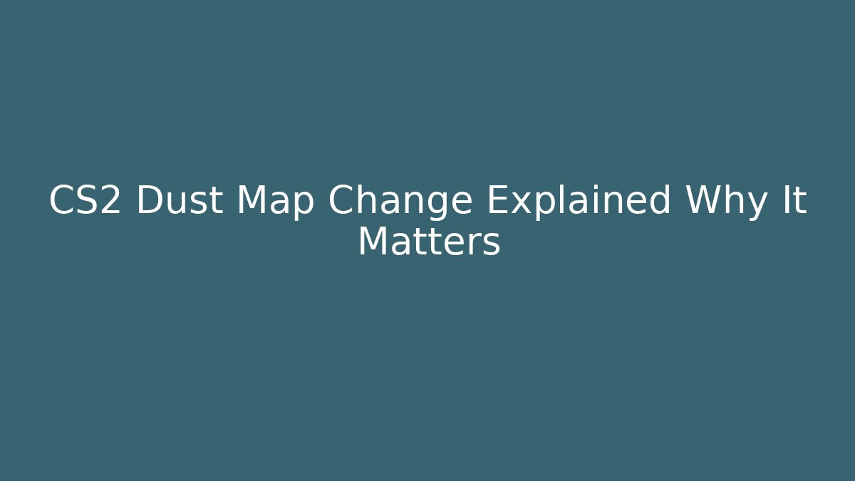 CS2 Dust Map Change Explained Why It Matters - Andrea Zevedo