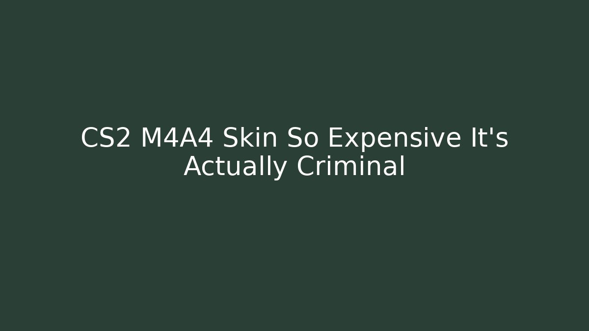 CS2 M4A4 Skin So Expensive It's Actually Criminal
