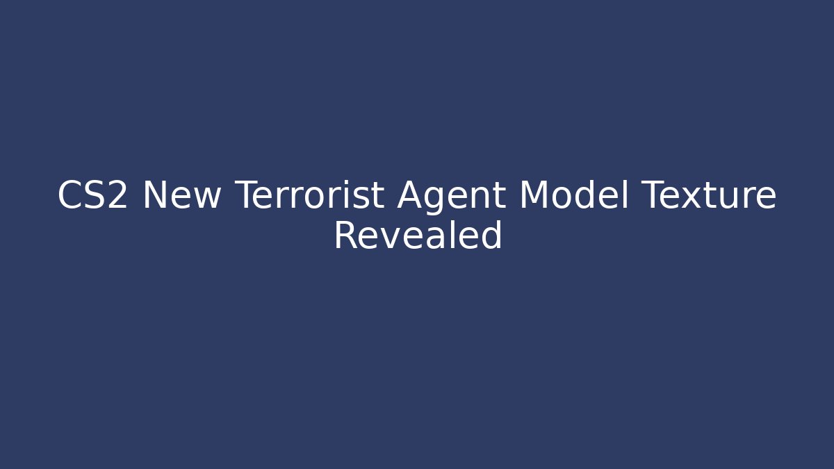 CS2 New Terrorist Agent Model Texture Revealed