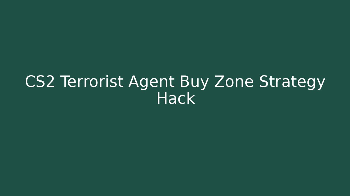 CS2 Terrorist Agent Buy Zone Strategy Hack - Andrea Zevedo