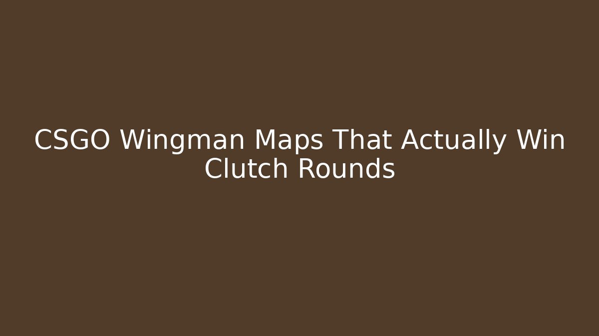 CSGO Wingman Maps That Actually Win Clutch Rounds