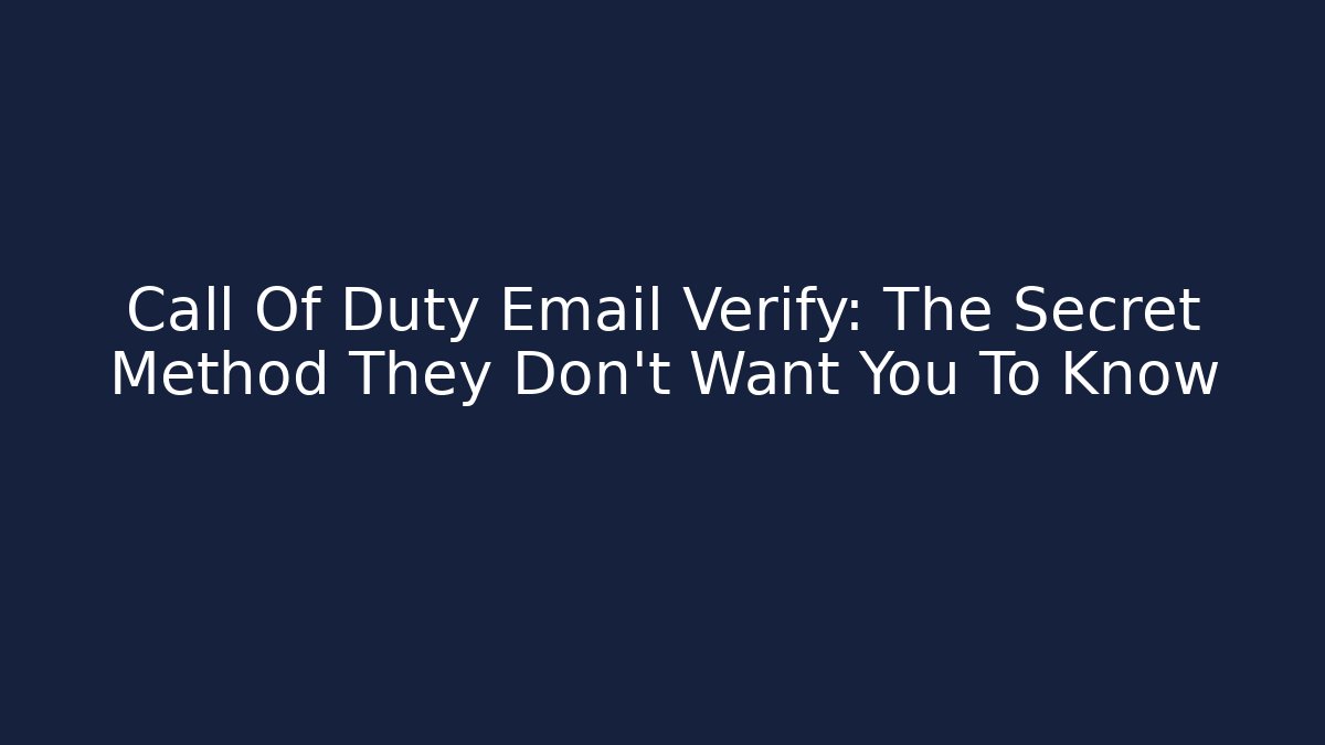 Call Of Duty Email Verify: The Secret Method They Don't Want You To Know