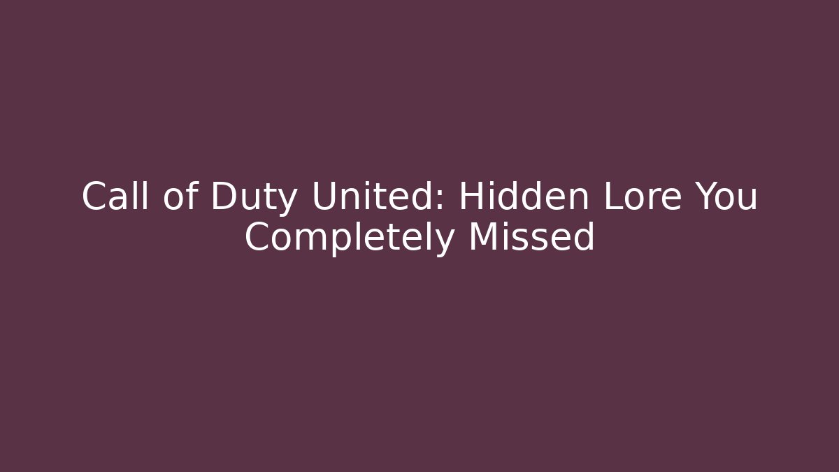 Call of Duty United: Hidden Lore You Completely Missed