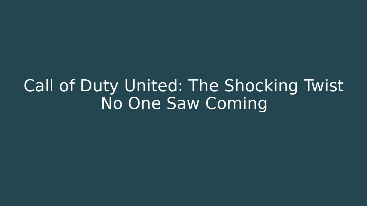 Call of Duty United: The Shocking Twist No One Saw Coming