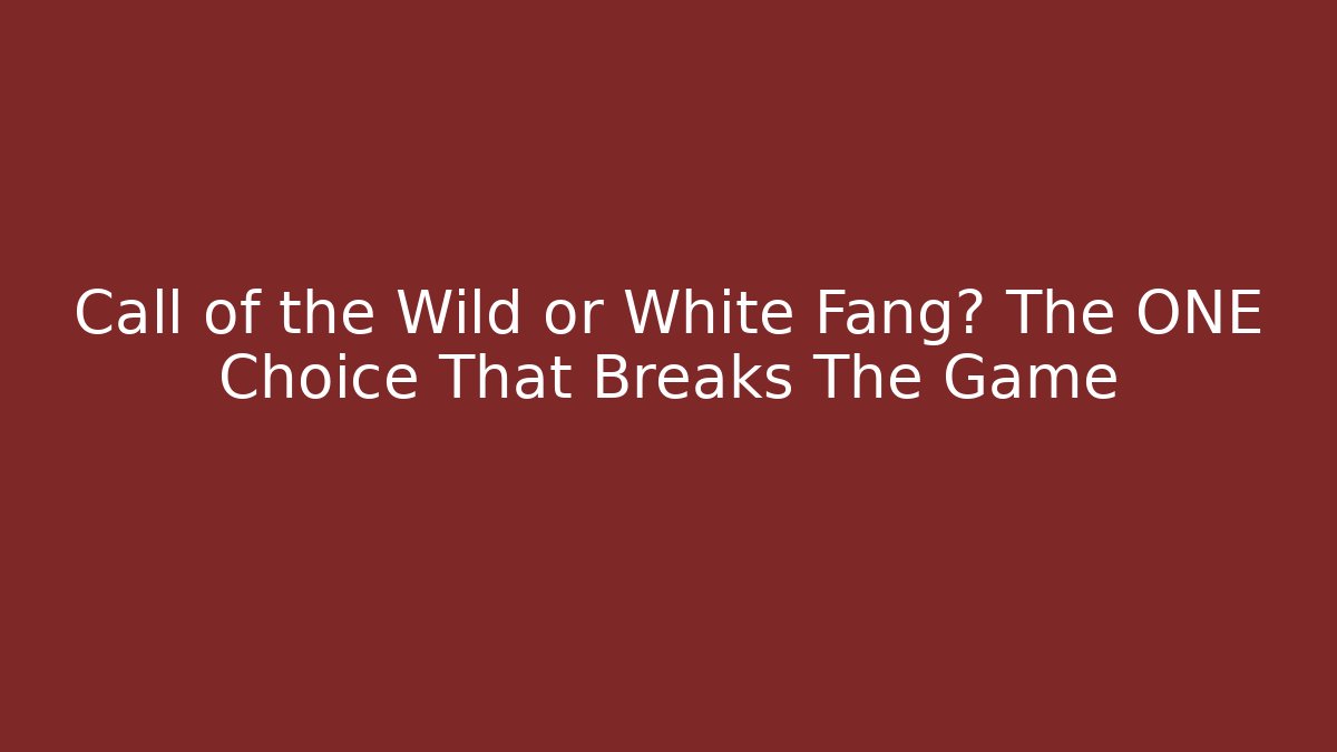 Call of the Wild or White Fang? The ONE Choice That Breaks The Game
