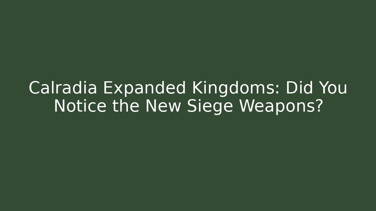 Calradia Expanded Kingdoms: Did You Notice the New Siege Weapons?