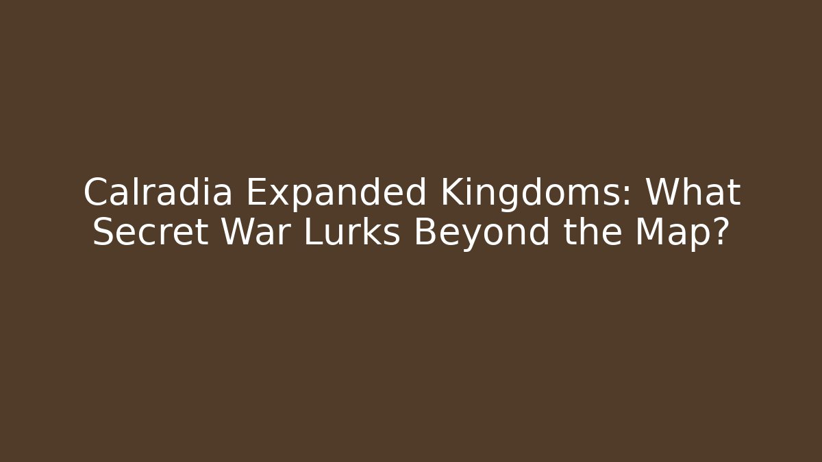 Calradia Expanded Kingdoms: What Secret War Lurks Beyond the Map?