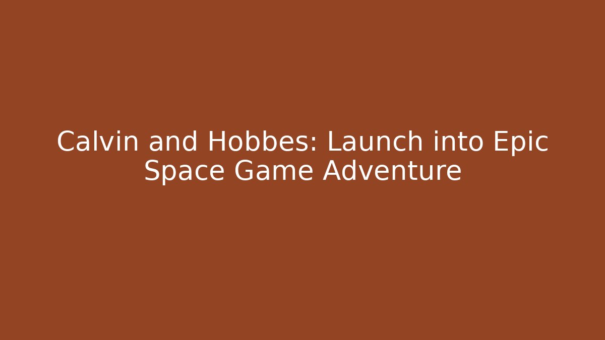 Calvin and Hobbes: Launch into Epic Space Game Adventure