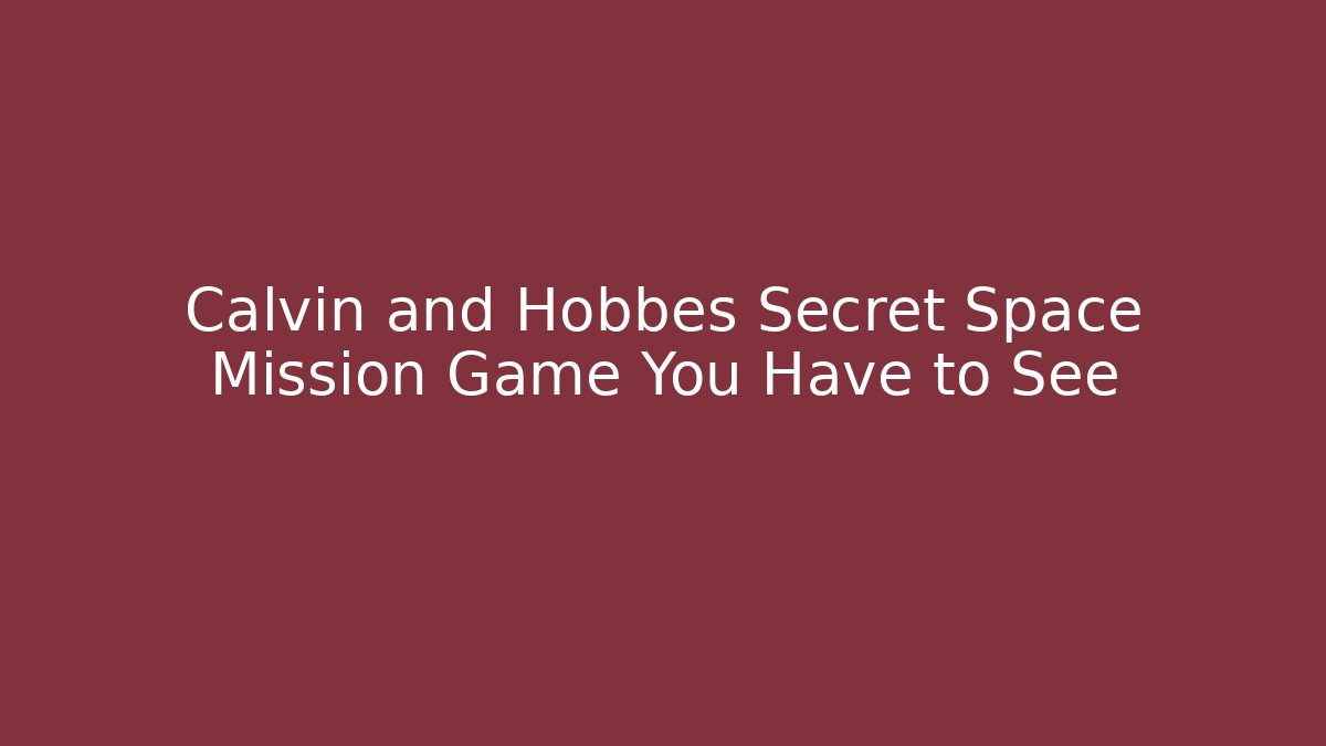 Calvin and Hobbes Secret Space Mission Game You Have to See
