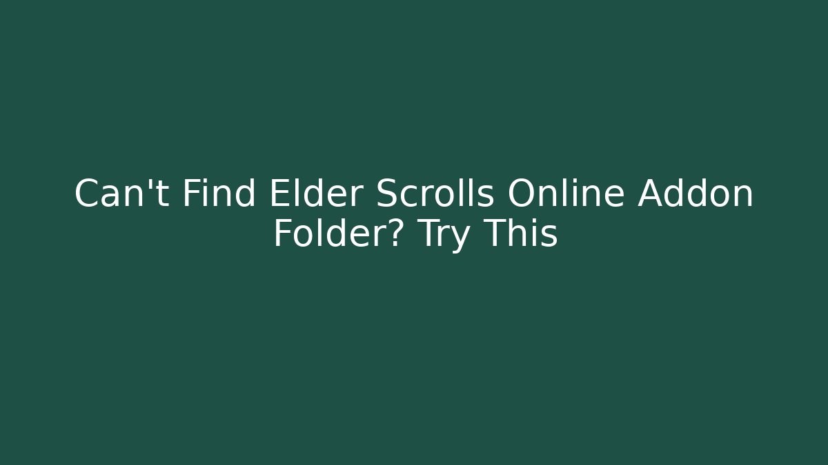Can't Find Elder Scrolls Online Addon Folder? Try This