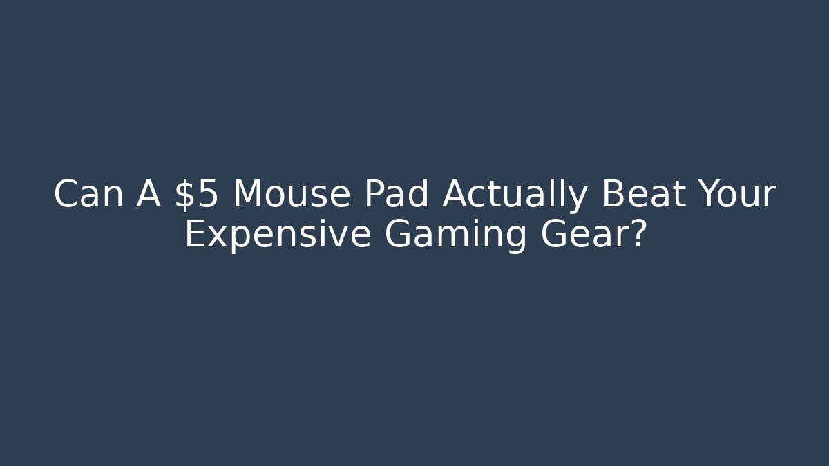 Can A $5 Mouse Pad Actually Beat Your Expensive Gaming Gear?