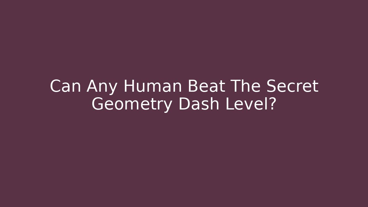 Can Any Human Beat The Secret Geometry Dash Level?