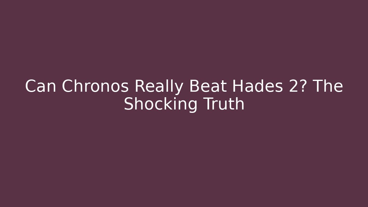 Can Chronos Really Beat Hades 2? The Shocking Truth