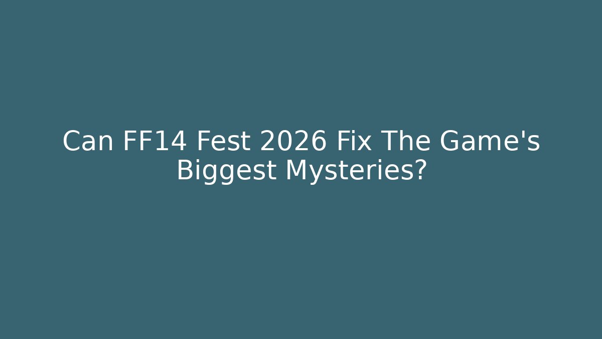 Can FF14 Fest 2026 Fix The Game's Biggest Mysteries?