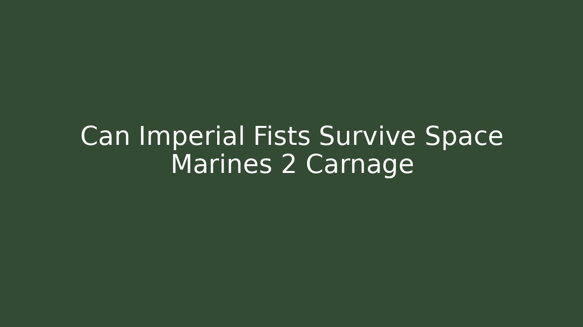 Can Imperial Fists Survive Space Marines 2 Carnage
