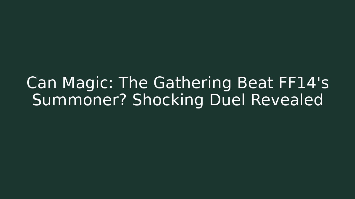 Can Magic: The Gathering Beat FF14's Summoner? Shocking Duel Revealed