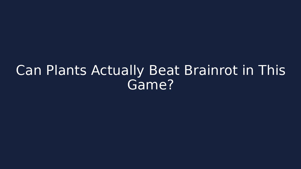 Can Plants Actually Beat Brainrot in This Game?