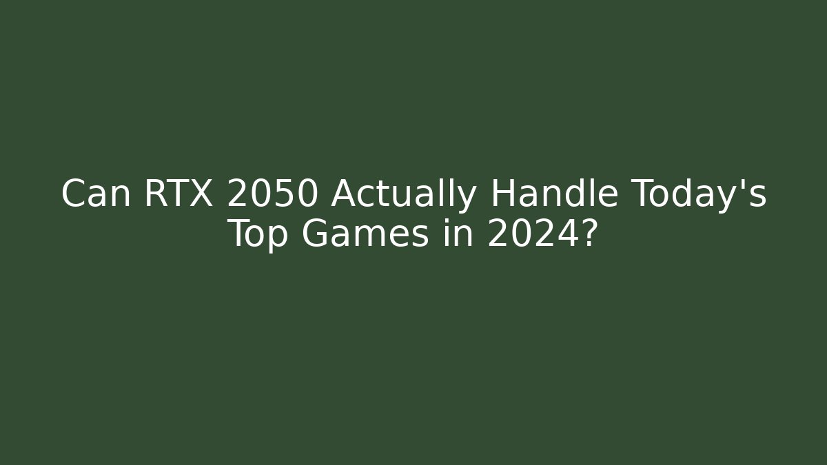 Can RTX 2050 Actually Handle Today’s Top Games in 2024?