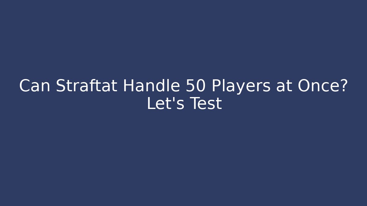 Can Straftat Handle 50 Players at Once? Let's Test - Andrea Zevedo