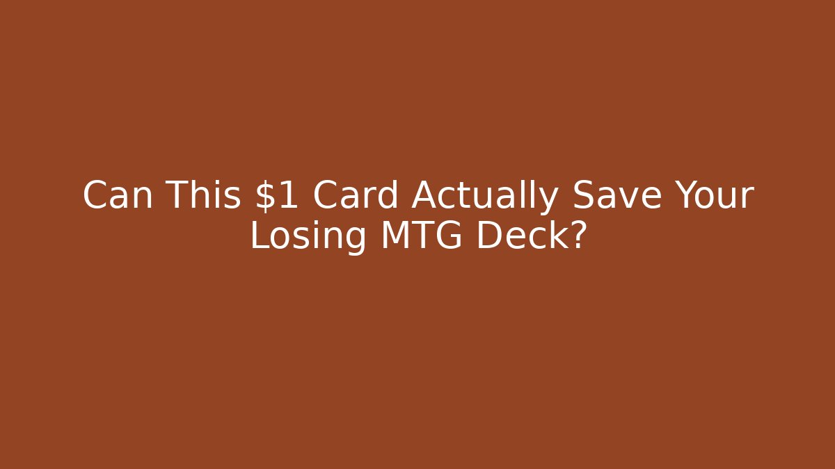 Can This $1 Card Actually Save Your Losing MTG Deck?
