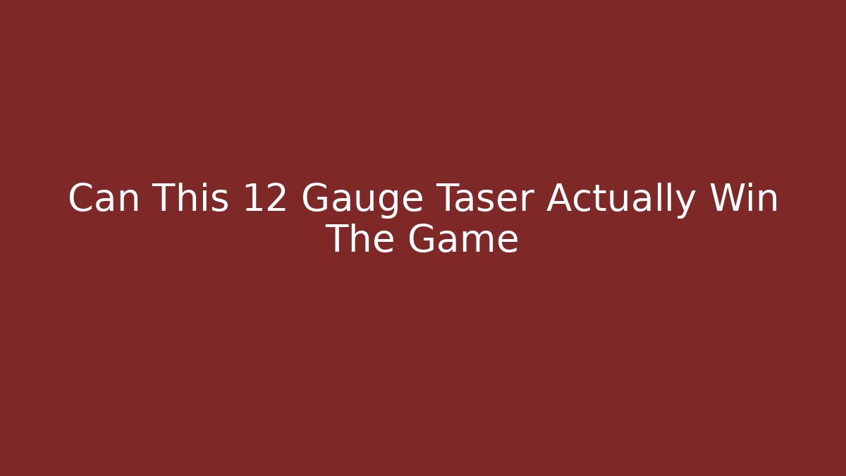 Can This 12 Gauge Taser Actually Win The Game