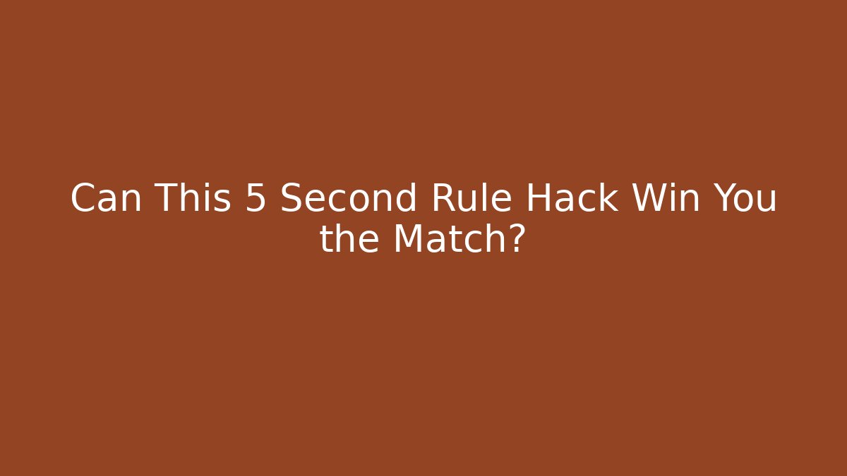 Can This 5 Second Rule Hack Win You the Match?