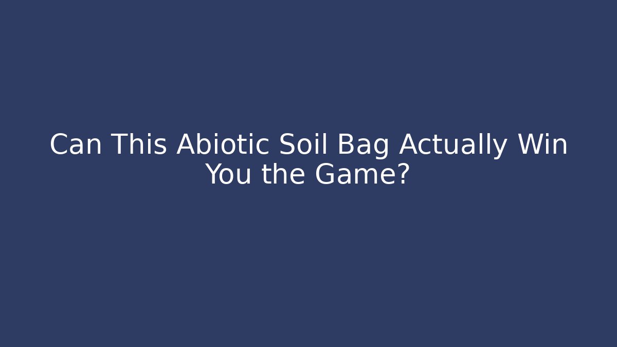 Can This Abiotic Soil Bag Actually Win You the Game?