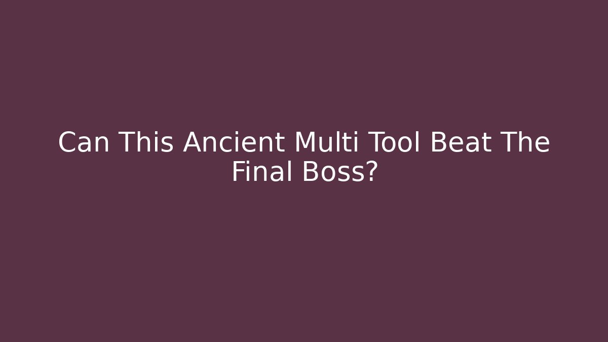Can This Ancient Multi Tool Beat The Final Boss?
