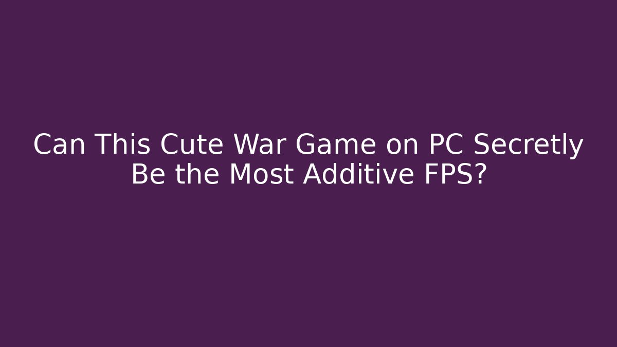 Can This Cute War Game on PC Secretly Be the Most Additive FPS?