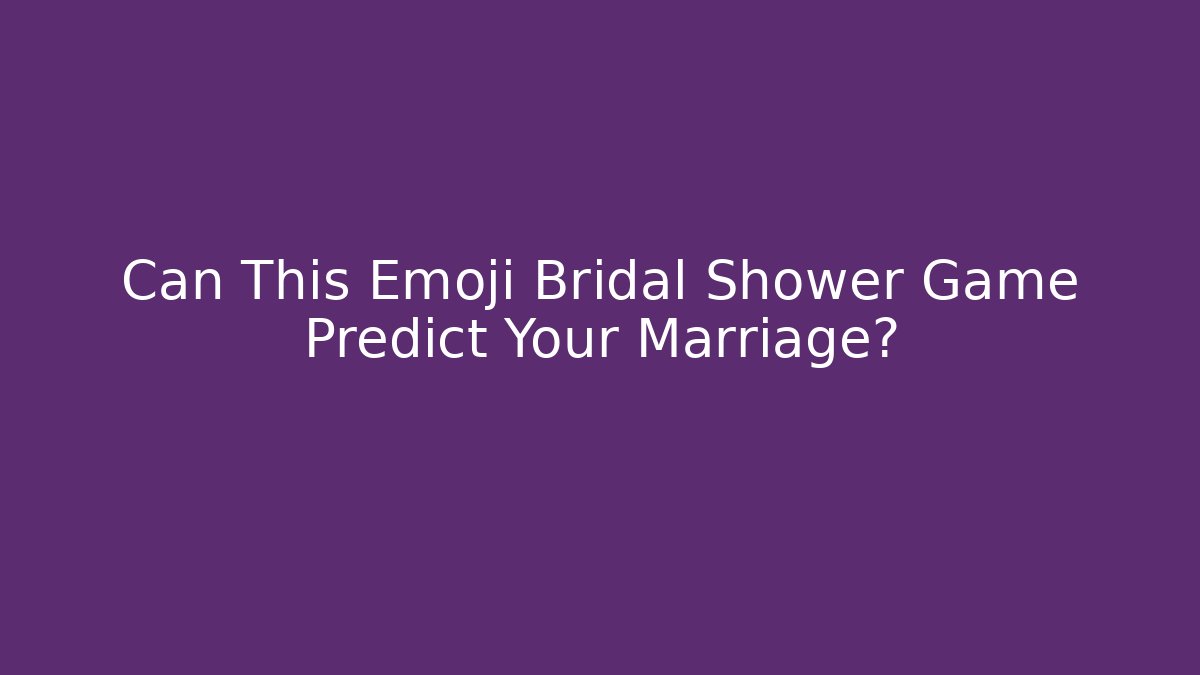 Can This Emoji Bridal Shower Game Predict Your Marriage? - Andrea Zevedo