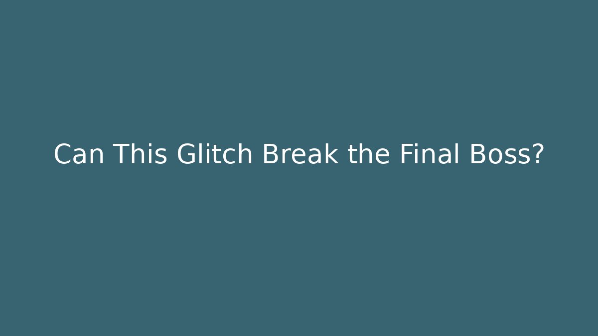 Can This Glitch Break the Final Boss?