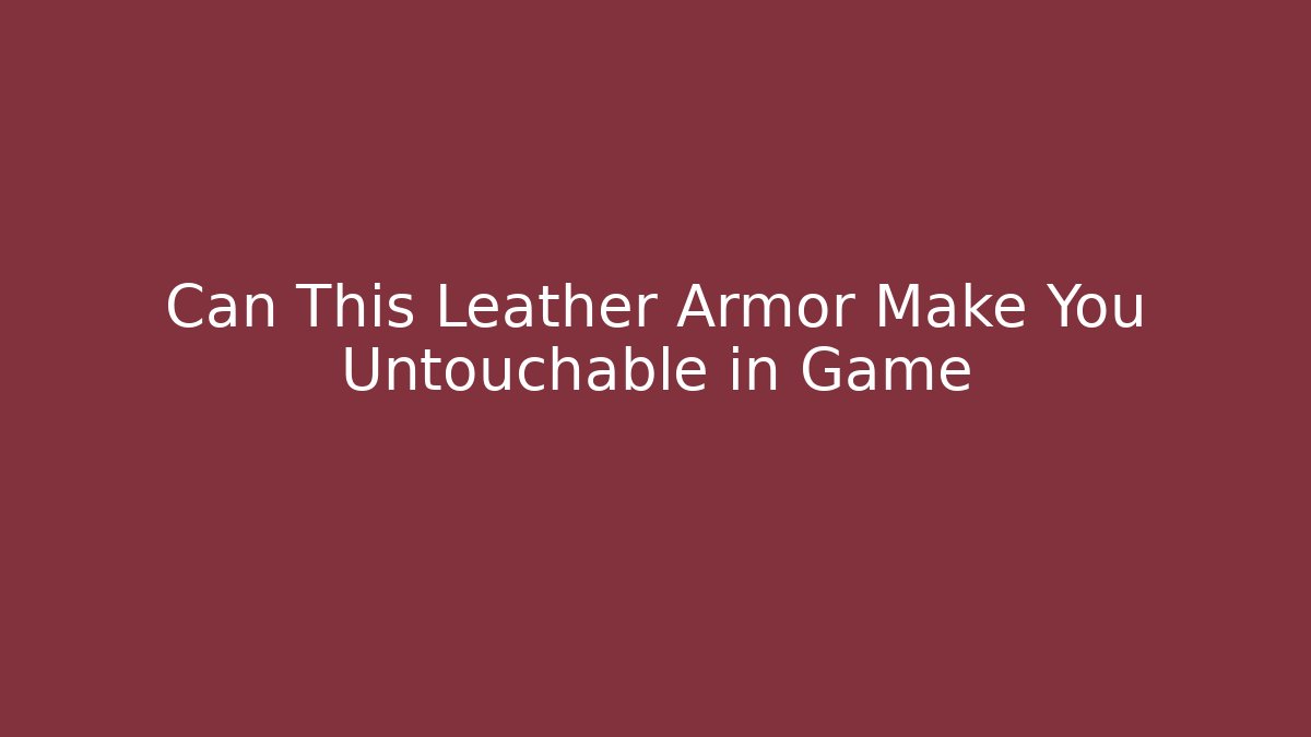 Can This Leather Armor Make You Untouchable in Game - Andrea Zevedo