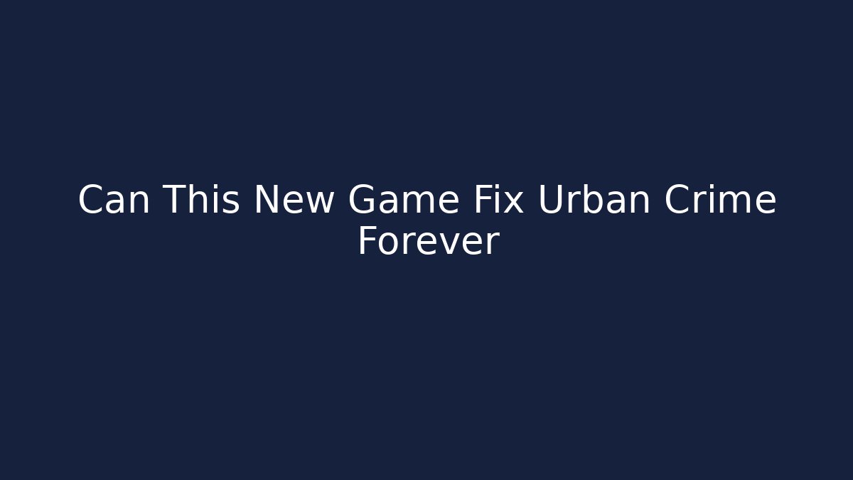 Can This New Game Fix Urban Crime Forever