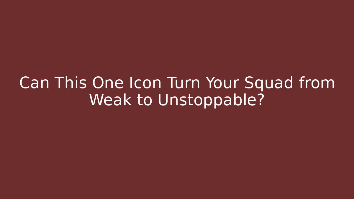 Can This One Icon Turn Your Squad from Weak to Unstoppable?