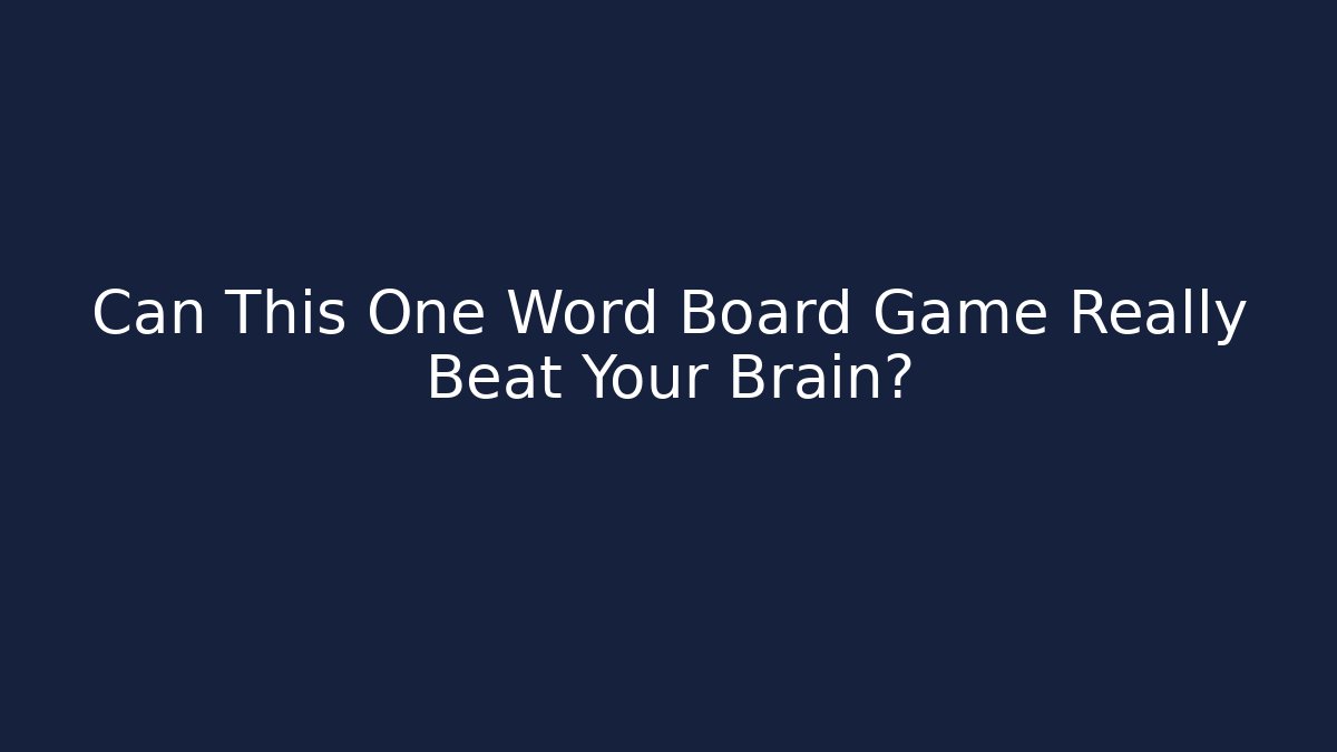 Can This One Word Board Game Really Beat Your Brain?