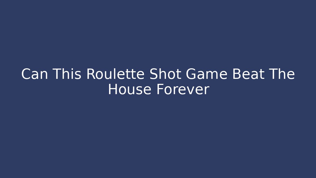 Can This Roulette Shot Game Beat The House Forever
