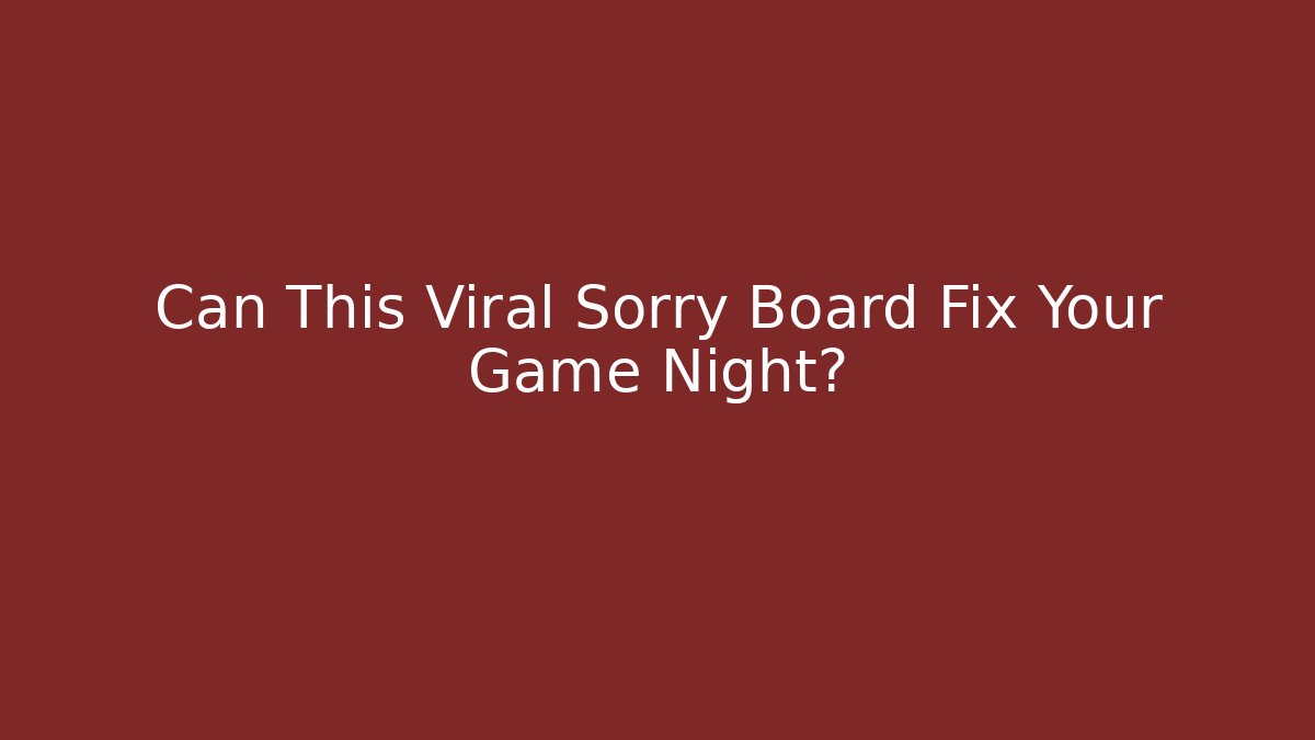 Can This Viral Sorry Board Fix Your Game Night? - Andrea Zevedo