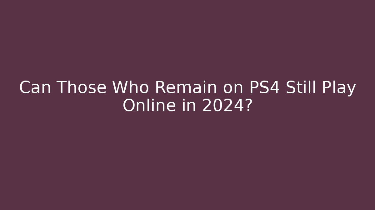 Can Those Who Remain on PS4 Still Play Online in 2024?