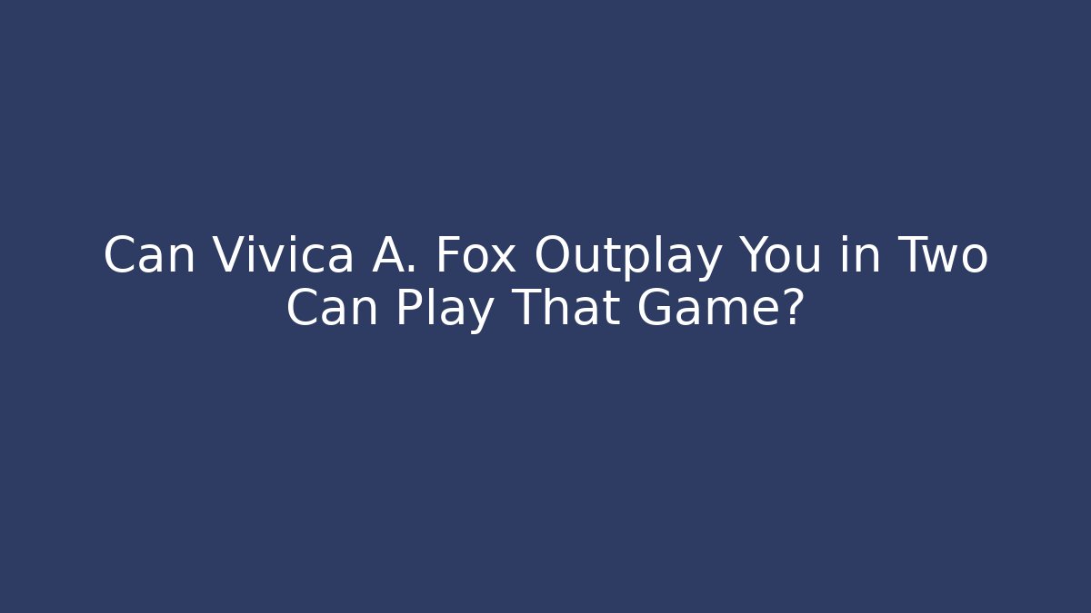 Can Vivica A. Fox Outplay You in Two Can Play That Game? - Andrea Zevedo