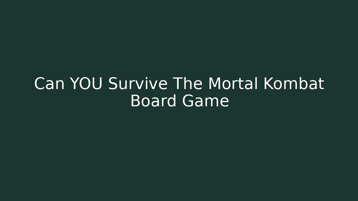 Can YOU Survive The Mortal Kombat Board Game